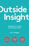 Outside Insight Navigating a World Drowning in Data