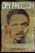 Cry Freedom: The Legendary True Story of Steve Biko and the Friendship That Defied Apartheid. John Briley