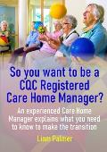 So you want to be a CQC Registered Care Home Manager?