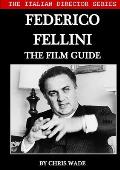 The Italian Director Series: Federico Fellini The Film Guide