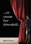 So cause her downfall