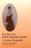 Sui Sin Far / Edith Maude Eaton: A Literary Biography