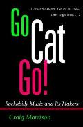 Go Cat Go Rockabilly Music & Its Makers