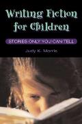 Writing Fiction for Children: Stories Only You Can Tell