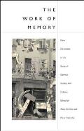 Work of Memory: New Directions in the Study of German Society and Culture