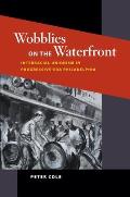 Wobblies on the Waterfront Interracial Unionism in Progressive Era Philadelphia