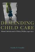 Demanding Child Care: Women's Activism and the Politics of Welfare, 1940-71