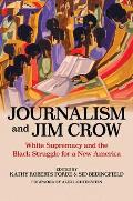 Journalism and Jim Crow: White Supremacy and the Black Struggle for a New America