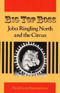 Big Top Boss John Ringling North & The Circus