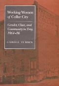 Working Women of Collar City: Gender, Class, and Community in Troy, 1864-86