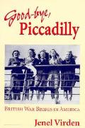Good-Bye, Piccadilly: British War Brides in America