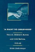 Right to Childhood The U S Childrens Bureau & Child Welfare 1912 46
