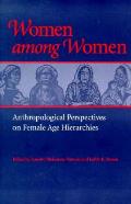 Women Among Women: Anthropological Perspectives on Female Age Hierarchies