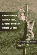 Naked Barbies Warrior Joes & Other Forms of Visible Gender