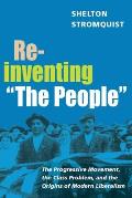Reinventing the People: The Progressive Movement, the Class Problem, and the Origins of Modern Liberalism