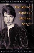 The Selected Papers of Margaret Sanger, Volume 1: The Woman Rebel, 1900-1928