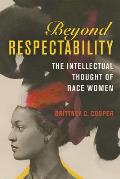 Beyond Respectability The Intellectual Thought of Race Women