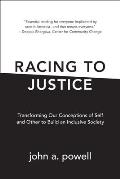 Racing to Justice Transforming Our Conceptions of Self & Other to Build an Inclusive Society