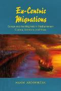 Ex-Centric Migrations: Europe and the Maghreb in Mediterranean Cinema, Literature, and Music