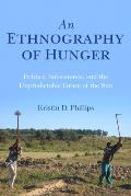 Ethnography Of Hunger Politics Subsistence & The Unpredictable Grace Of The Sun