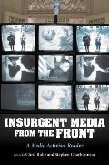 Insurgent Media from the Front: A Media Activism Reader