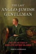 The Last Anglo-Jewish Gentleman: The Life and Times of Redcliffe Nathan Salaman