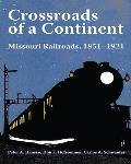 Crossroads of a Continent: Missouri Railroads, 1851-1921