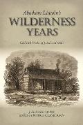 Abraham Lincoln's Wilderness Years: Collected Works of J. Edward Murr