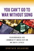 You Can't Go to War Without Song: Performance and Community Mobilization in South Africa