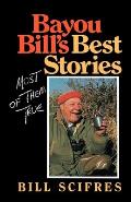 Bayou Bill's Best Stories: (Most of Them True)