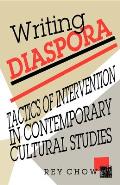 Writing Diaspora: Tactics of Intervention in Contemporary Cultural Studies