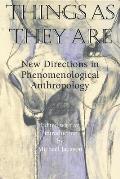 Things as They Are: New Directions in Phenomenological Anthropology