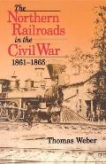 Northern Railroads in the Civil War, 1861-1865