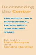 Decentering the Center: Philosophy for a Multicultural, Postcolonial, and Feminist World