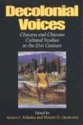 Decolonial Voices: Chicana and Chicano Cultural Studies in the 21st Century