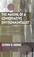 The Making of a Conservative Environmentalist: With Reflections on Government, Industry, Scientists, the Media, Education, Economic Growth, the Public