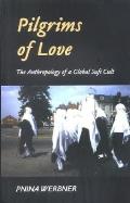 Pilgrims of Love The Anthropology of a Global Sufi Cult