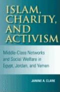 Islam, Charity, and Activism: Middle-Class Networks and Social Welfare in Egypt, Jordan, and Yemen