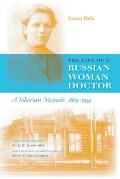 The Life of a Russian Woman Doctor: A Siberian Memoir, 1869-1954