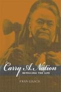 Carry A. Nation: Retelling the Life