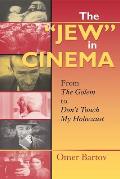 The Jew in Cinema: From the Golem to Don't Touch My Holocaust