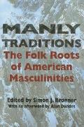 Manly Traditions: The Folk Roots of American Masculinities