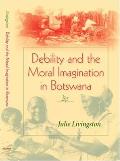 Debility and the Moral Imagination in Botswana