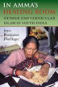 In Ammas Healing Room Gender & Vernacular Islam in South India