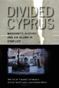 Divided Cyprus: Modernity, History, and an Island in Conflict