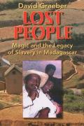Lost People Magic & the Legacy of Slavery in Madagascar