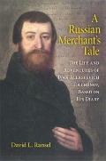 A Russian Merchant's Tale: The Life and Adventures of Ivan Alekseevich Tolch?nov, Based on His Diary
