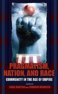 Pragmatism, Nation, and Race: Community in the Age of Empire