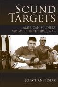 Sound Targets: American Soldiers and Music in the Iraq War