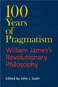 100 Years of Pragmatism: William James's Revolutionary Philosophy